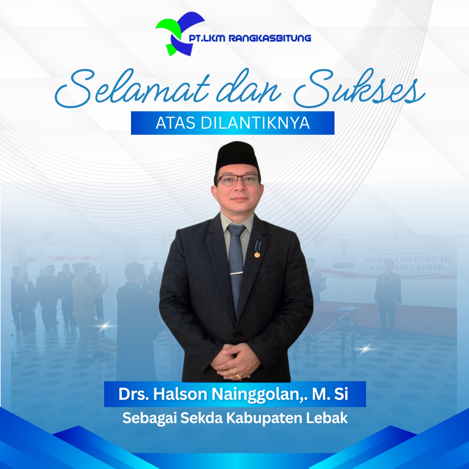 Ucapan Selamat dan Sukses Dilantiknya Drs. Halson Nainggolan Sebagai Sekretaris Daerah Kabupaten Lebak oleh Direktur PT. LKM Rangkasbitung