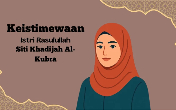 Wafat di Bulan Ramadan, Ini Kisah Siti Khadijah yang Membuat Rasulullah Sangat Berduka