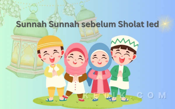 Sunnah-Sunnah yang Dianjurkan Sebelum Melaksanakan Salat Hari Raya Idulfitri