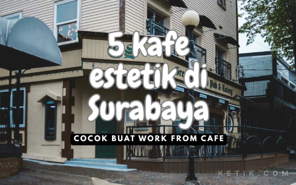 5 Kafe Estetik dan Ramah Kantong di Surabaya, Spot Nongkrong Kekinian yang Wajib Dicoba
